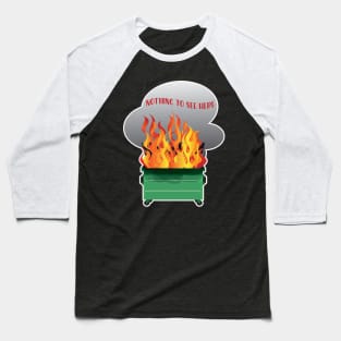 Dumpster Fire Nothing to See Here Baseball T-Shirt